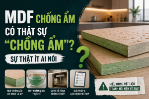 MDF Chống Ẩm Có Tốt Không? Sự Thật Về MDF Ít Ai Nói
