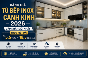 Bảng giá tủ bếp inox cánh kính năm 2026 cập nhật mới nhất
